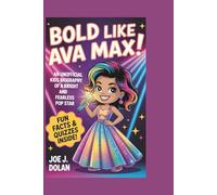 BOLD LIKE AVA MAX!: An Unofficial Kids Biography Of A Bright And Fearless Pop Stars