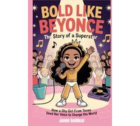 Bold Like Beyonce The Story of a Superstar: How a Shy Girl from Texas Used Her Voice to Change the World