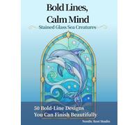 Bold Lines, Calm Mind Adult Coloring Book: Stained Glass Sea Creatures 50 Bold-Line Designs You Can Finish Beautifully