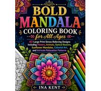 Bold Mandala Coloring Book for All Ages: 40 Large Print Stress-Relieving Designs Including Flowers, Animals, Optical Illusions, Sunflower Mandalas, Celestial Art, and Intricate Relaxation Patterns