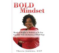 BOLD Mindset: Words of Wisdom to Meditate on So You Can Take Your Life Back in 4 BOLD Steps