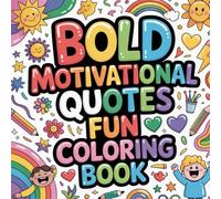 Bold Motivational Quotes Fun Coloring book: positive sayings coloring book adults relaxation, uplifting sayings coloring book teens calm, inspiring ... sayings coloring book adults focus