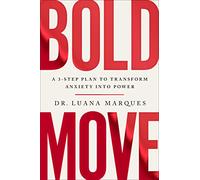 Bold Move: A 3-Step Plan to Transform Anxiety into Power