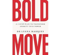 Bold Move: A 3-step plan to transform anxiety into power