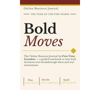 Bold Moves: The Online Business Journal for Beginners From First Idea to Real Momentum - A Guided Planning Notebook