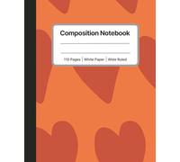 Bold Orange Heart Composition Notebook - 110 Pages | Wide Ruled | Cute Valentine Gift for Teens & Girls: Bright Orange Cover with Red Hearts - Wide ... for School, Notes, and Everyday Writing