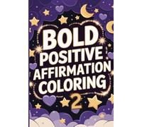 Bold Positive Affirmation Coloring Book - Part 2: Uplifting Words and Bold Art to Color Your Way to Empowerment
