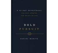 Bold Pursuit: A 90- Day Devotional for Men Seeking the Heart of God