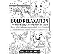 Bold Relaxation - A Simple & Easy Coloring Book for Adults: Stress Relieving Designs Featuring Bold Lines, Whimsical Shapes, and Relaxing Scenes for All Skill Levels