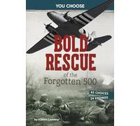 Bold Rescue of the Forgotten 500: Interactive World War II Missions (You Choose: World War II Rescues and Escapes)