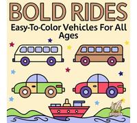 Bold Rides : Coloring Book for Young and Old Explorers.: Simple and Big Designs for Relaxation featuring Cars, Helicopters, Monster Trucks, Trains, ... Engage yourself with Fun and Relaxing Designs