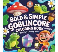 Bold & Simple Goblincore Coloring Book for Adults: Easy Large Print Whimsical Mushrooms, Frogs, Snails, Crystals, and Cozy Goblins - Forest Magic for Relaxation and Stress Relief