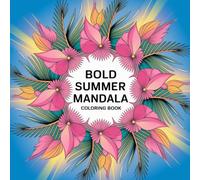 Bold Summer Mandala Coloring Book: Over 50 Simple and Cozy Summer-Themed Mandalas for Creative Relaxation