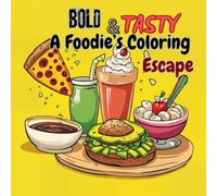 Bold & Tasty: A Foodie’s Coloring Escape. For Adults And Teens: "42 Easy-to-Color, Bold-Line Illustrations of Delicious Dishes, Desserts & Drinks - Perfect for Teens & Adults Who Love Food!"