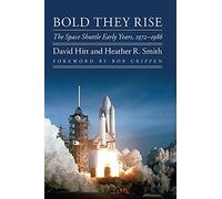 Bold They Rise: The Space Shuttle Early Years, 1972-1986 (Outward Odyssey: a People's History of Spaceflight)