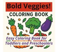 Bold Veggies! Coloring Book: Easy Coloring Book for Toddlers and Preschoolers to Learn Their Vegetables