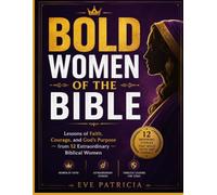 Bold Women of the Bible: Lessons of Faith, Courage, and God's Purpose from 12 Extraordinary Biblical Women