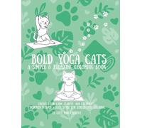 Bold Yoga Cats Coloring Book for Adults: A Relaxing and Whimsical Cat Yoga Journey with Over 30 Cute Poses to Color | Stress Relief Fun for Cat Lovers & Yoga Fans