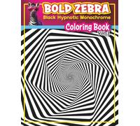 Bold Zebra Hypnotic Black Monochrome Coloring Book Vol.1: 3D Mind-Bending Visual Illusion Patterns. Relaxing Illustrations for Simple Therapy, Stress Relief, and Focus