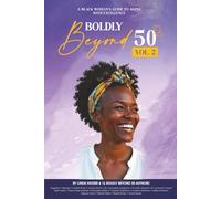 Boldly Beyond 50: A Black Woman's Guide to Aging with Excellence Volume 2