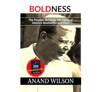 Boldness: The Parallels Between the Times of Dietrich Bonhoeffer and Ours