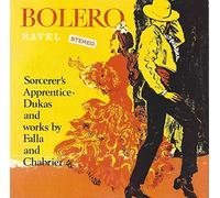 Bolero / Sorcerer's Apprentice And Works By Falla And Chabrier