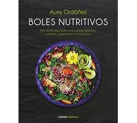 Boles nutritivos: Más de 60 ideas para una comida deliciosa, nutritiva y divertida en un único bol (Cocina)