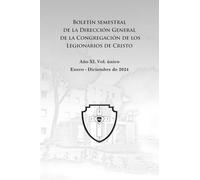 Boletín semestral de la Dirección General de la Congregación de los Legionarios de Cristo: Enero - Diciembre 2024. Año XI, Vol. único