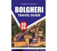BOLGHERI TRAVEL GUIDE 2026: Scenic Itineraries, Authentic Wine Experiences, Medieval Villages, Local Cuisine, Scenic Drives, Essential Tuscany Tips