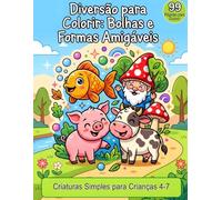 Bolhas e Formas Amigáveis para Colorir 99 Páginas Fáceis e Divertidas: Formas Simples e Criaturas Fofas para Crianças de 4 a 7 Anos