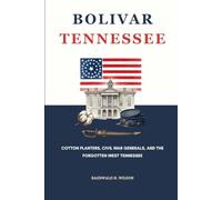 BOLIVAR TENNESSEE: Cotton Planters, Civil War Generals, and the Forgotten West Tennessee