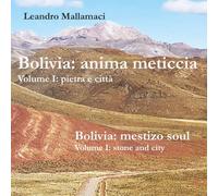 Bolivia: anima meticcia: Volume I: pietra e città (Dreamtime)
