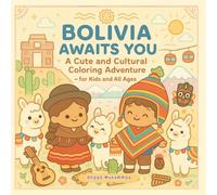 BOLIVIA AWAITS YOU: A Cute and Cultural Coloring Adventure Through Salt Flats, Andean Traditions, Colonial Streets, Festivals, Wildlife, and Bolivian Wonders - For Kids and All Ages