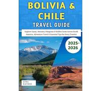 Bolivia & Chile Travel Guide 2025-2026: Explore Uyuni, Atacama, Patagonia & Hidden Gems Across South America, Adventure Travel & Essential Tips for Every Traveler