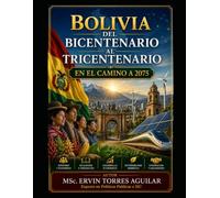 Bolivia Del Bicentenario al Tricentenario: En el Camino a 2075 (Libros y Manuales Bolivianos)