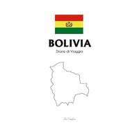 Bolivia - Diario di Viaggio da Compilare: Un travel journal per raccontare avventure in Sud America, natura estrema, culture autentiche e viaggi indimenticabili