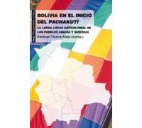 Bolivia En El Inicio De Pachakuti: La Larga Lucha Anticolonial De Los