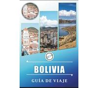 BOLIVIA GUÍA DE VIAJE 2026: Explora los Andes, las salinas, la selva amazónica, maravillas naturales, la gastronomía local y la vibrante cultura del país más diverso de Sudamérica.
