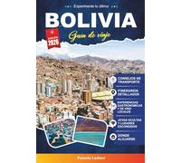 BOLIVIA GUÍA DE VIAJE 2027: Tu compañero práctico y amigable para un viaje inolvidable por el corazón de Sudamérica