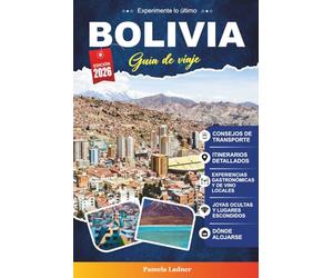 BOLIVIA GUÍA DE VIAJE 2027: Tu compañero práctico y amigable para un viaje inolvidable por el corazón de Sudamérica