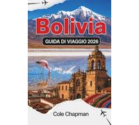 BOLIVIA GUIDA DI VIAGGIO 2026: Esplora dissuade salmastre, montagne, foreste pluviali e la cultura locale per un'avventura indimenticabile