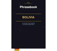 Bolivia Phrasebook: Your Essential Travel Companion for the Heart of South America