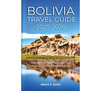 Bolivia Travel Guide 2025-2026: Explore Itineraries, Maps, Food, Culture, Day Trips, Festivals, Trekking, Budget Tips, Packing List, Visa & Altitude Advice