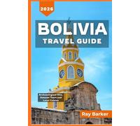Bolivia Travel Guide 2025-2026: The Travelist Companion
