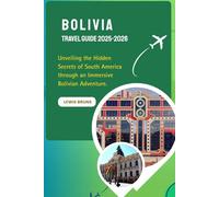 Bolivia Travel Guide 2025-2026: Unveiling the Hidden Secrets of South America through an Immersive Bolivian Adventure.
