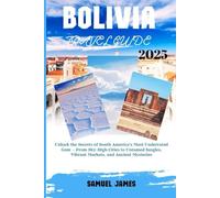 Bolivia Travel Guide 2025: Unlock the Secrets of South America’s Most Underrated Gem - From Sky-High Cities to Untouched Jungles, Vibrant Markets, and Ancient Mysteries