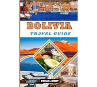 BOLIVIA TRAVEL GUIDE 2026: Experience Bolivia in 2026 with Detailed City Guides Nature Escapes Indigenous Heritage Trails and Traveler Essentials