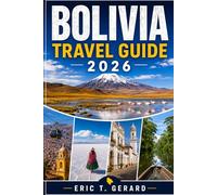 Bolivia Travel Guide 2026: Explore La Paz, Uyuni, Sucre, Santa Cruz & Lake Titicaca with Hidden Gems, Culture, Maps, Routes, Adventures & Local Tips