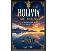 Bolivia Travel Guide 2026: The Complete Guide to Uyuni Salt Flats, La Paz, Death Road & Beyond: Visas, Budgets, Altitude Sickness, & Real USD Prices