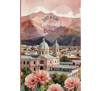 Bolivia Travel Journal - Pink Floral Edition | Just a Girl Who Loves Bolivia Notebook to Record Adventures | Cute Souvenir Gift for Girls, Teens & Women | 120 Wide-Ruled Pages